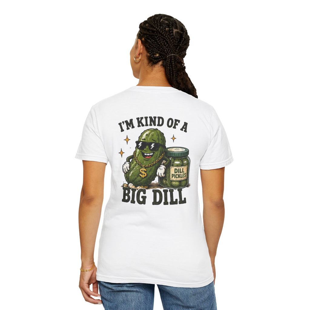 I'm Kind of a Big Dill T-Shirt — Funny Pickle Graphic Tee
