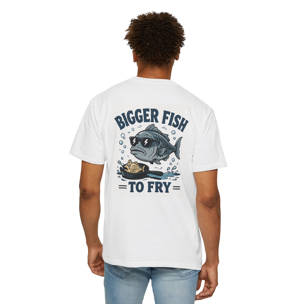 Bigger Fish To Fry T-Shirt — Funny Fishing Graphic Tee