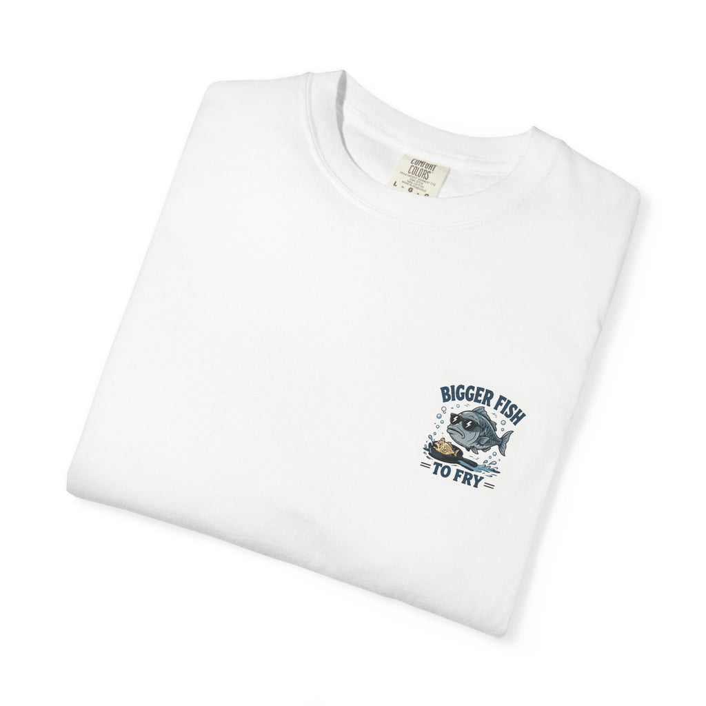 Bigger Fish To Fry T-Shirt — Funny Fishing Graphic Tee